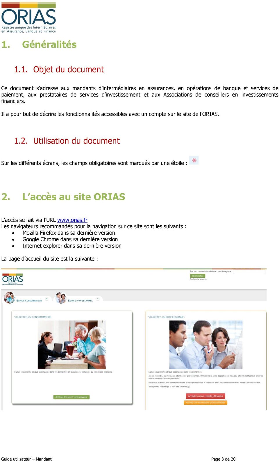 Utilisation du document Sur les différents écrans, les champs obligatoires sont marqués par une étoile : 2. L accès au site ORIAS L accès se fait via l URL www.orias.