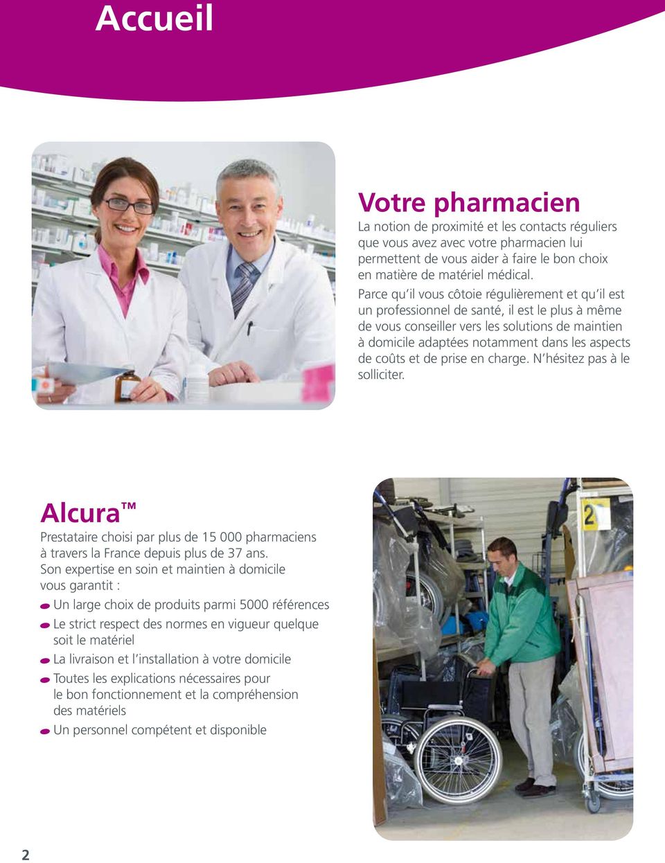coûts et de prise en charge. N hésitez pas à le solliciter. Alcura Prestataire choisi par plus de 15 000 pharmaciens à travers la France depuis plus de 37 ans.