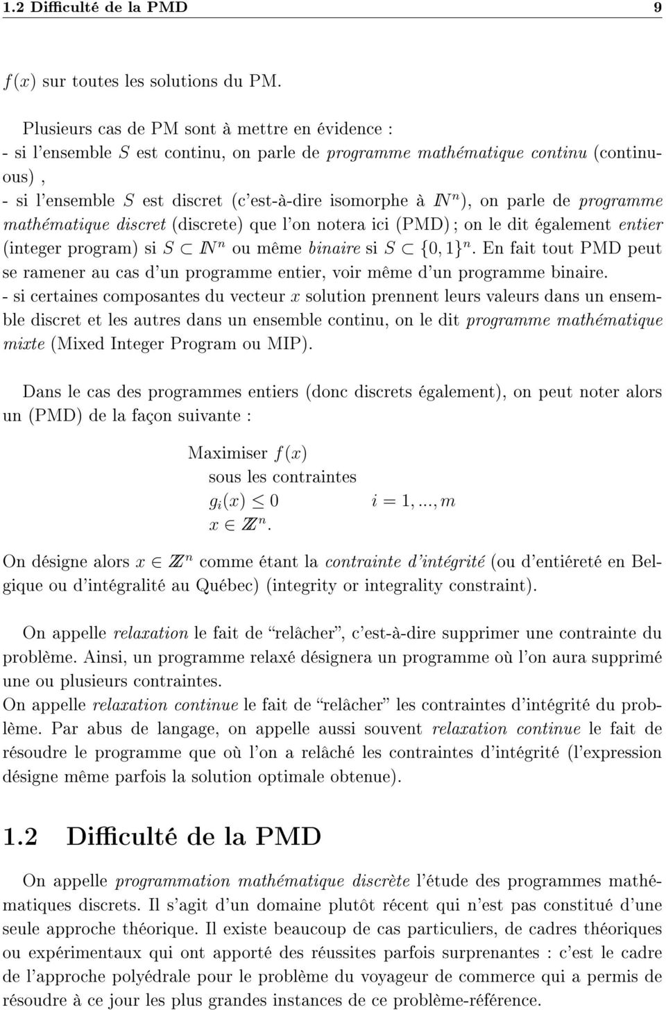 on parle de programme mathématique discret (discrete) que l'on notera ici (PMD) ; on le dit également entier (integer program) si S IN n ou même binaire si S {0, 1} n.