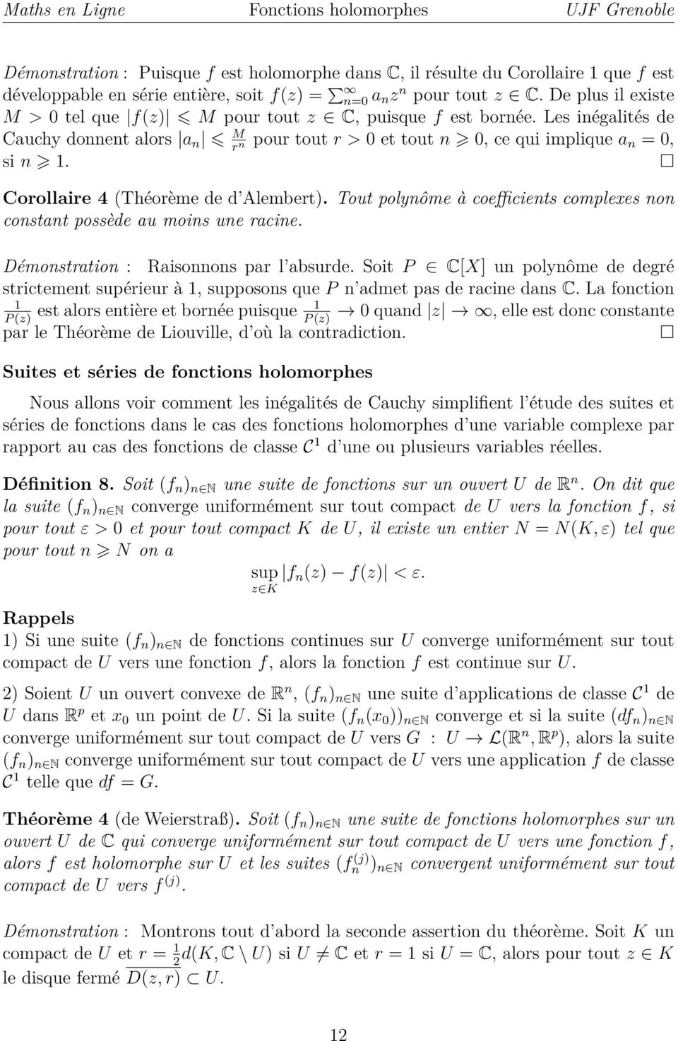 Corollaire 4 (Théorème de d Alembert). Tout polynôme à coefficients complexes non constant possède au moins une racine. Démonstration : Raisonnons par l absurde.