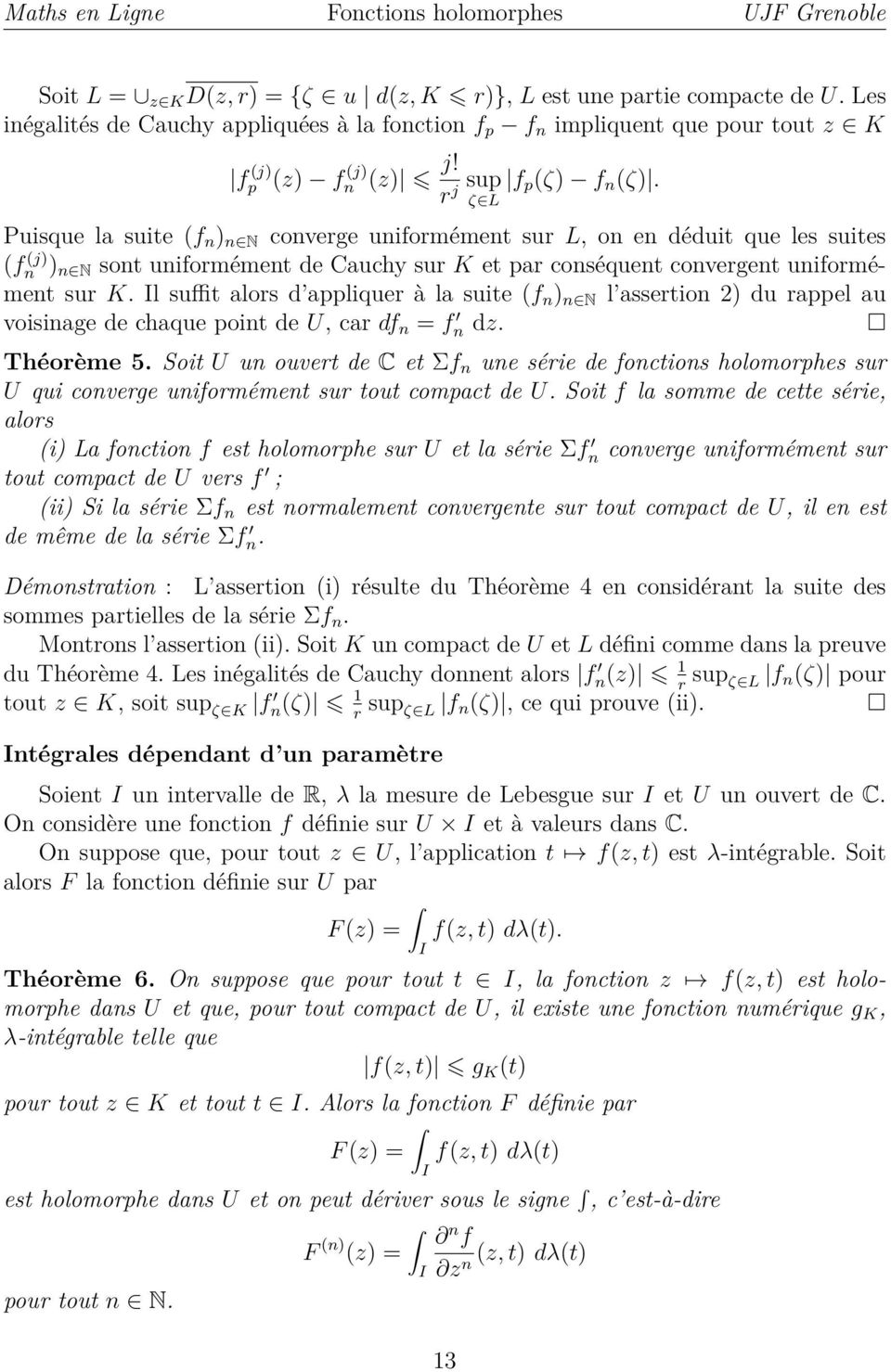 Puisque la suite (f n ) n N converge uniformément sur L, on en déduit que les suites (f n (j) ) n N sont uniformément de Cauchy sur K et par conséquent convergent uniformément sur K.