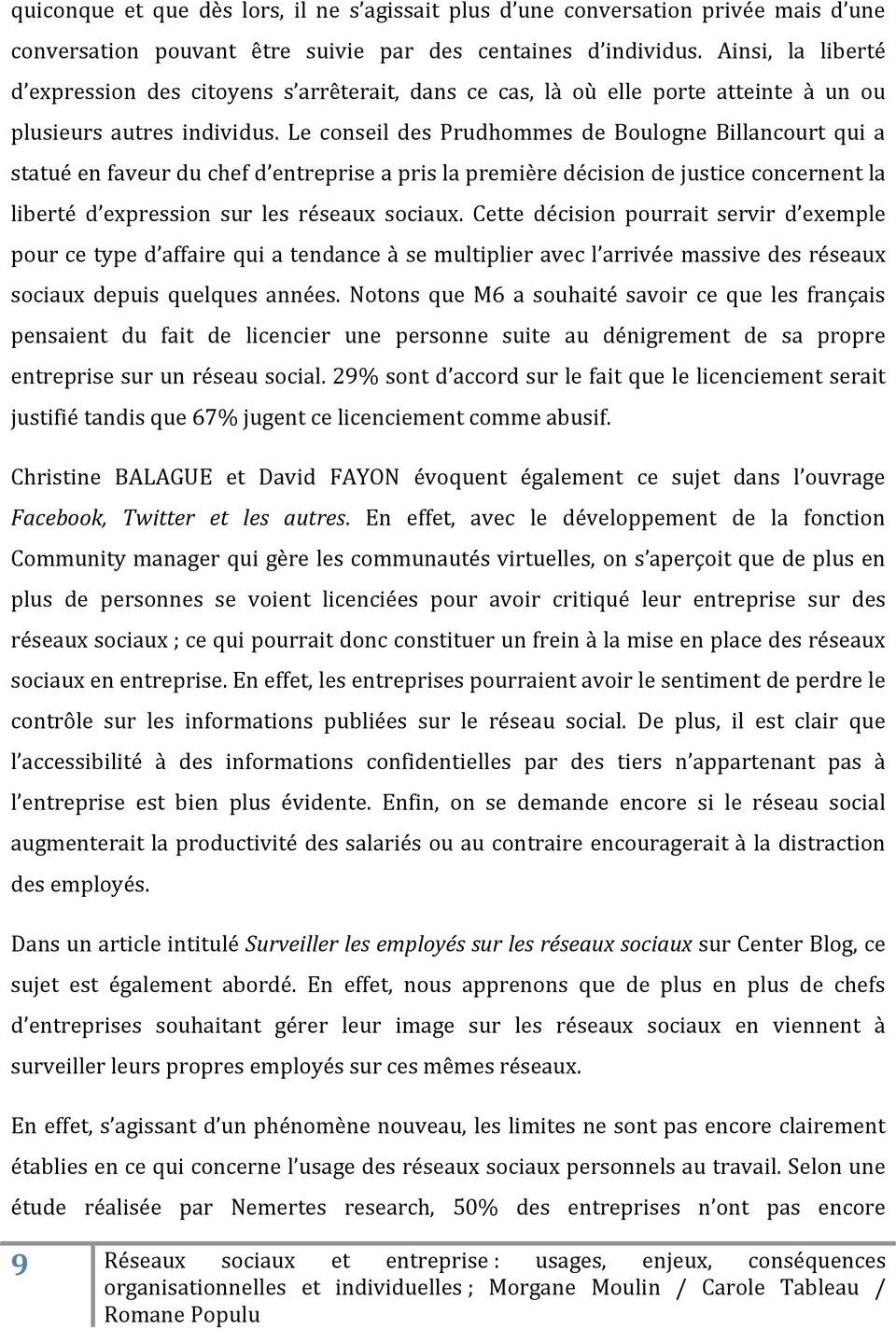 Le conseil des Prudhommes de Boulogne Billancourt qui a statué en faveur du chef d entreprise a pris la première décision de justice concernent la liberté d expression sur les réseaux sociaux.