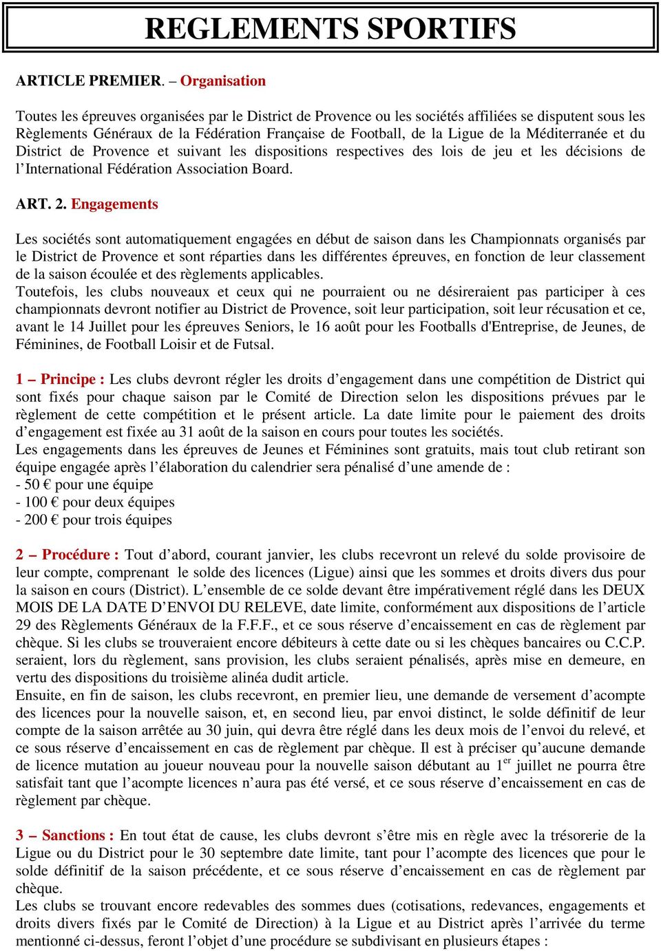 de la Ligue de la Méditerranée et du District de Provence et suivant les dispositions respectives des lois de jeu et les décisions de l International Fédération Association Board. ART. 2.