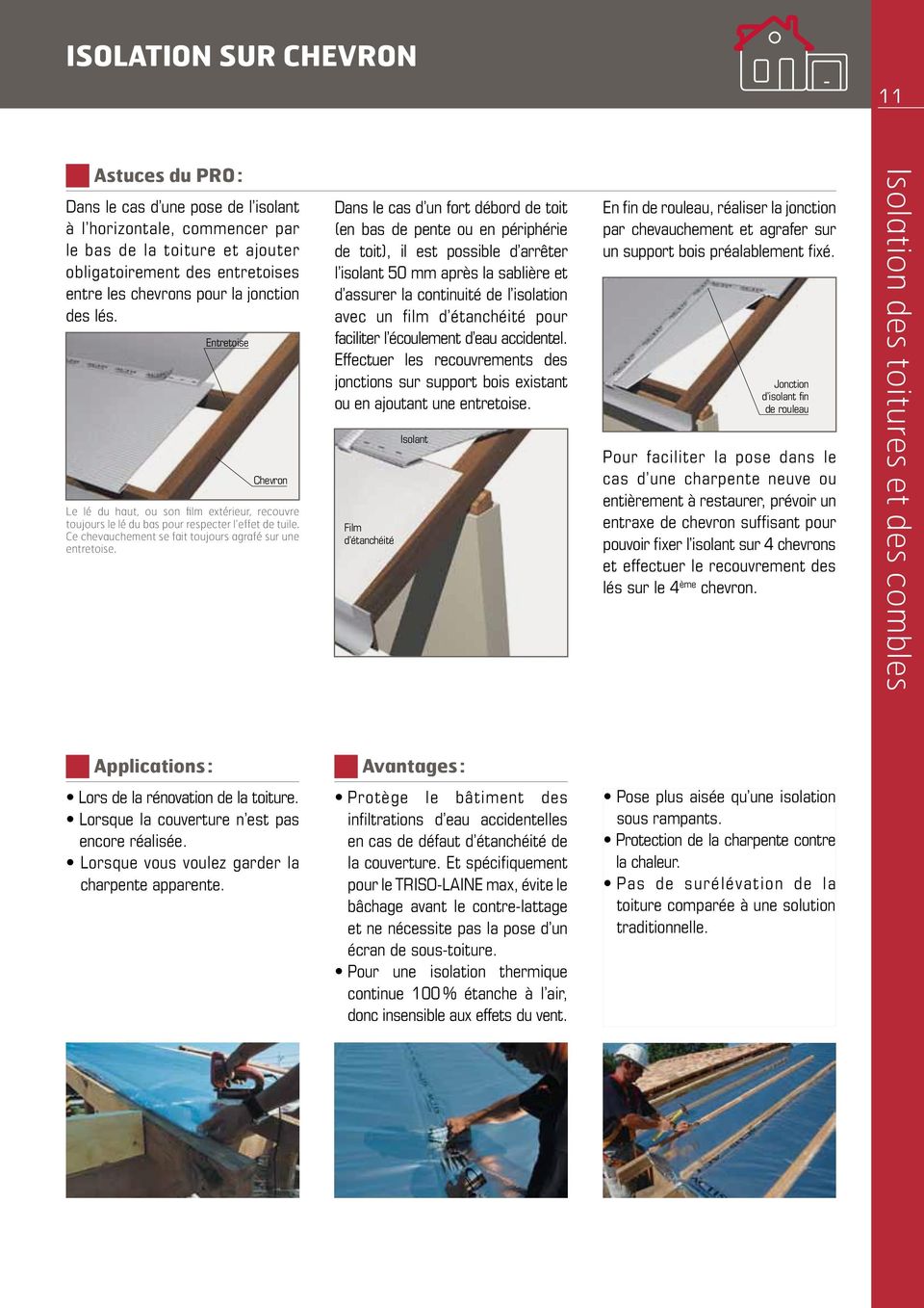Dans le cas d un fort débord de toit (en bas de pente ou en périphérie de toit), il est possible d arrêter l isolant 50 mm après la sablière et d assurer la continuité de l isolation avec un film d