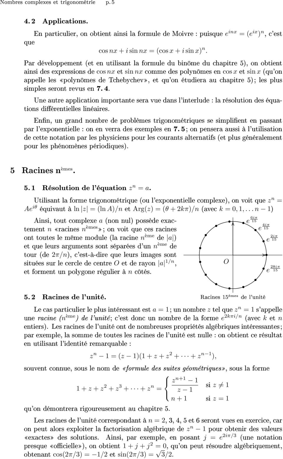 Tchebychev, et qu'on étudiera au chapitre 5); les plus simples seront revus en 7.4. Une autre application importante sera vue dans l'interlude : la résolution des équations diérentielles linéaires.