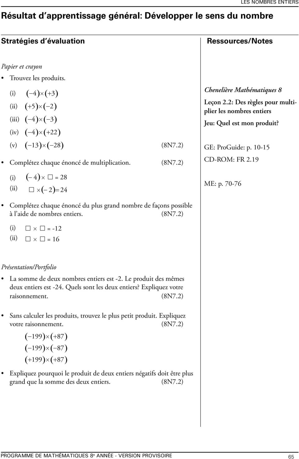 2) Chenelière Mathématiques 8 Leçon 2.2: Des règles pour multiplier les nombres entiers Jeu: Quel est mon produit? GE: ProGuide: p. 10-15 CD-ROM: FR 2.19 ME: p.