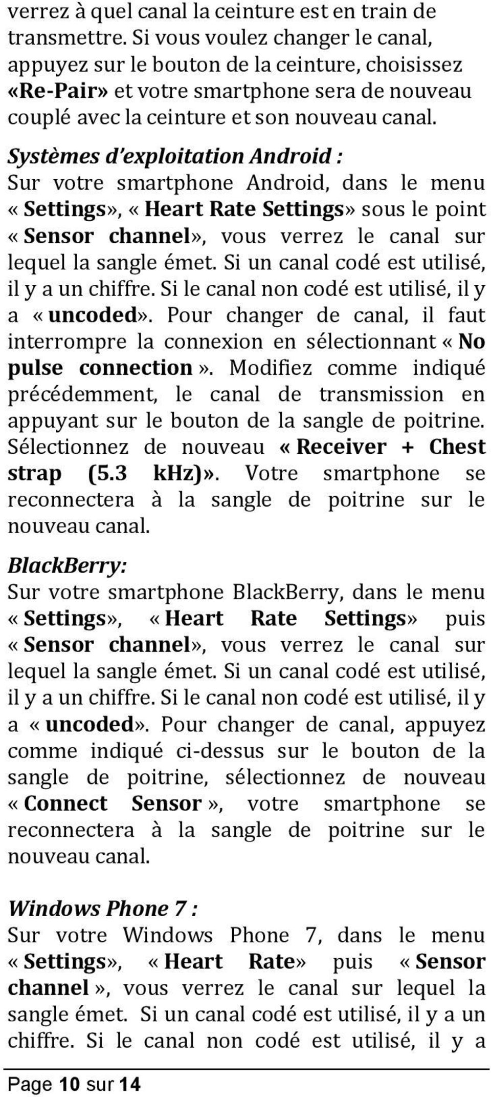 Systèmes d exploitation Android : Sur votre smartphone Android, dans le menu «Settings», «Heart Rate Settings» sous le point «Sensor channel», vous verrez le canal sur lequel la sangle émet.