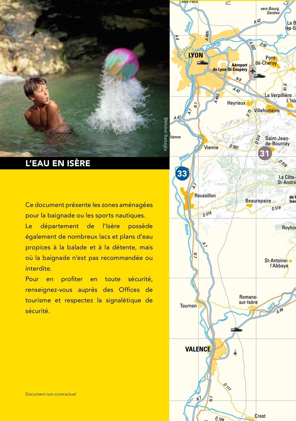 Le département de l Isère possède également de nombreux lacs et plans d eau propices à la balade et à la