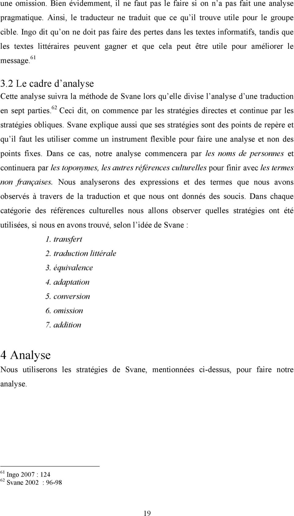 2 Le cadre d analyse Cette analyse suivra la méthode de Svane lors qu elle divise l analyse d une traduction en sept parties.