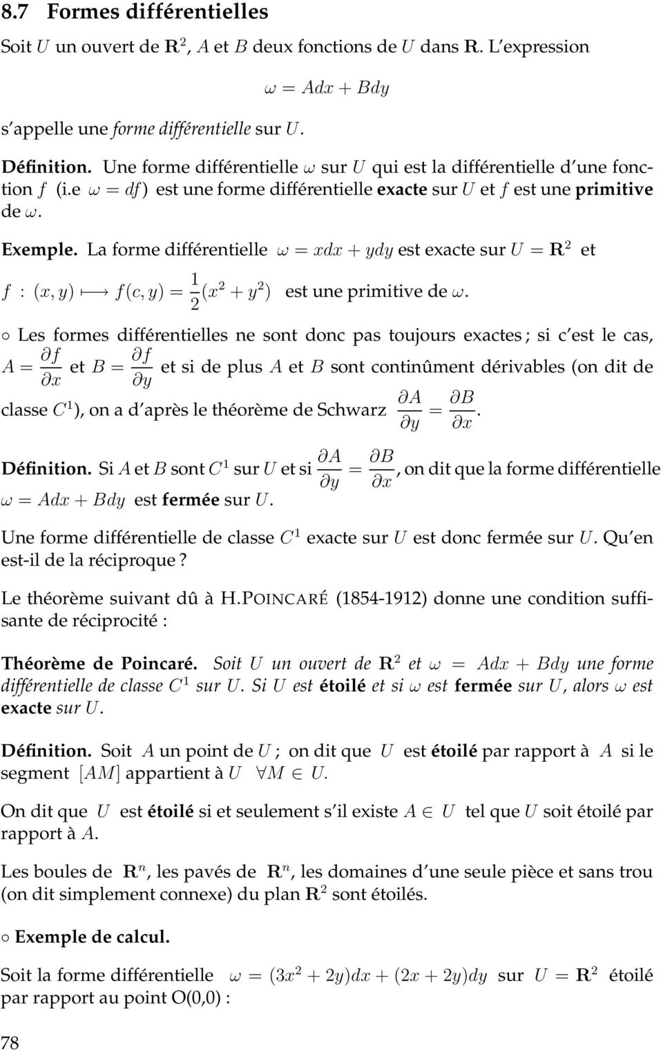La forme différentielle ω = xdx + ydy est exacte sur U = R 2 et f : (x, y) f(c, y) = 1 2 (x2 + y 2 ) est une primitive de ω.