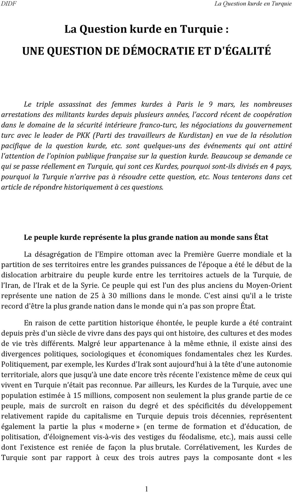 de la résolution pacifique de la question kurde, etc. sont quelques- uns des événements qui ont attiré l'attention de l'opinion publique française sur la question kurde.