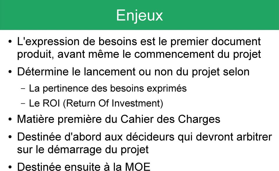 besoins exprimés Le ROI (Return Of Investment) Matière première du Cahier des Charges