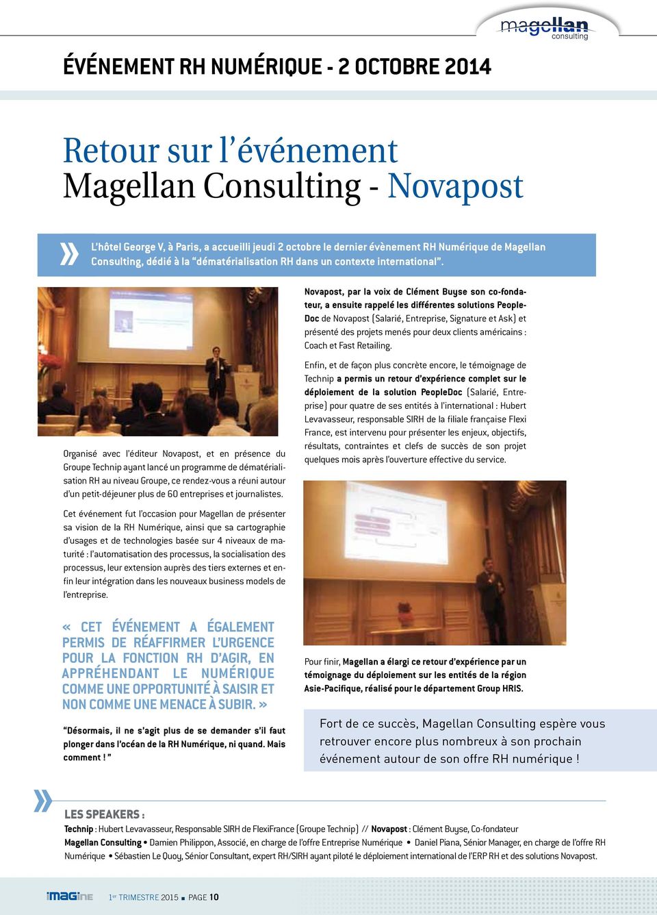 Novapost, par la voix de Clément Buyse son co-fondateur, a ensuite rappelé les différentes solutions People- Doc de Novapost (Salarié, Entreprise, Signature et Ask) et présenté des projets menés pour