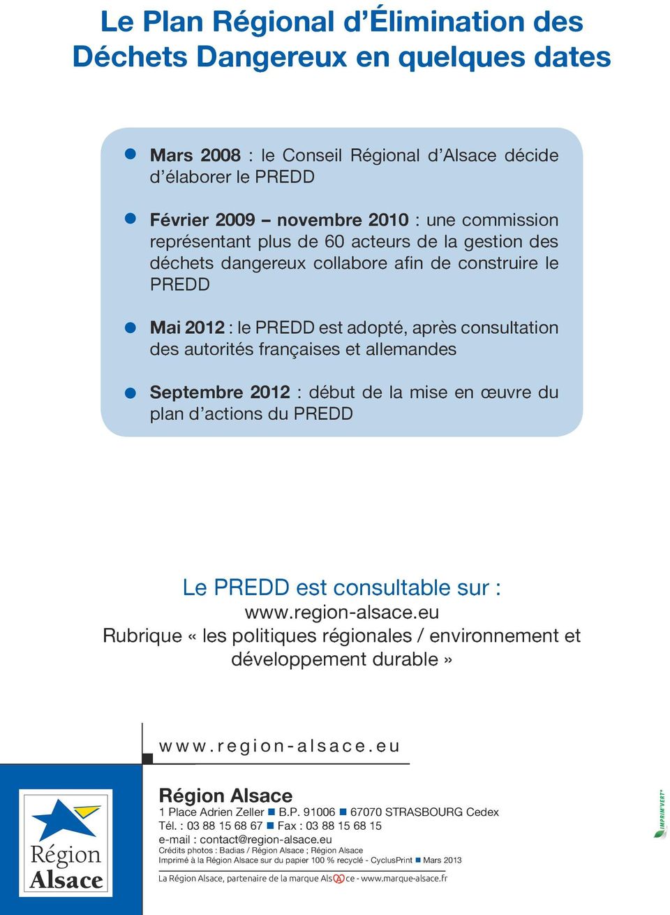 début de la mise en œuvre du plan d actions du PREDD Le PREDD est consultable sur : www.region-alsace.eu Rubrique «les politiques régionales / environnement et développement durable» www.