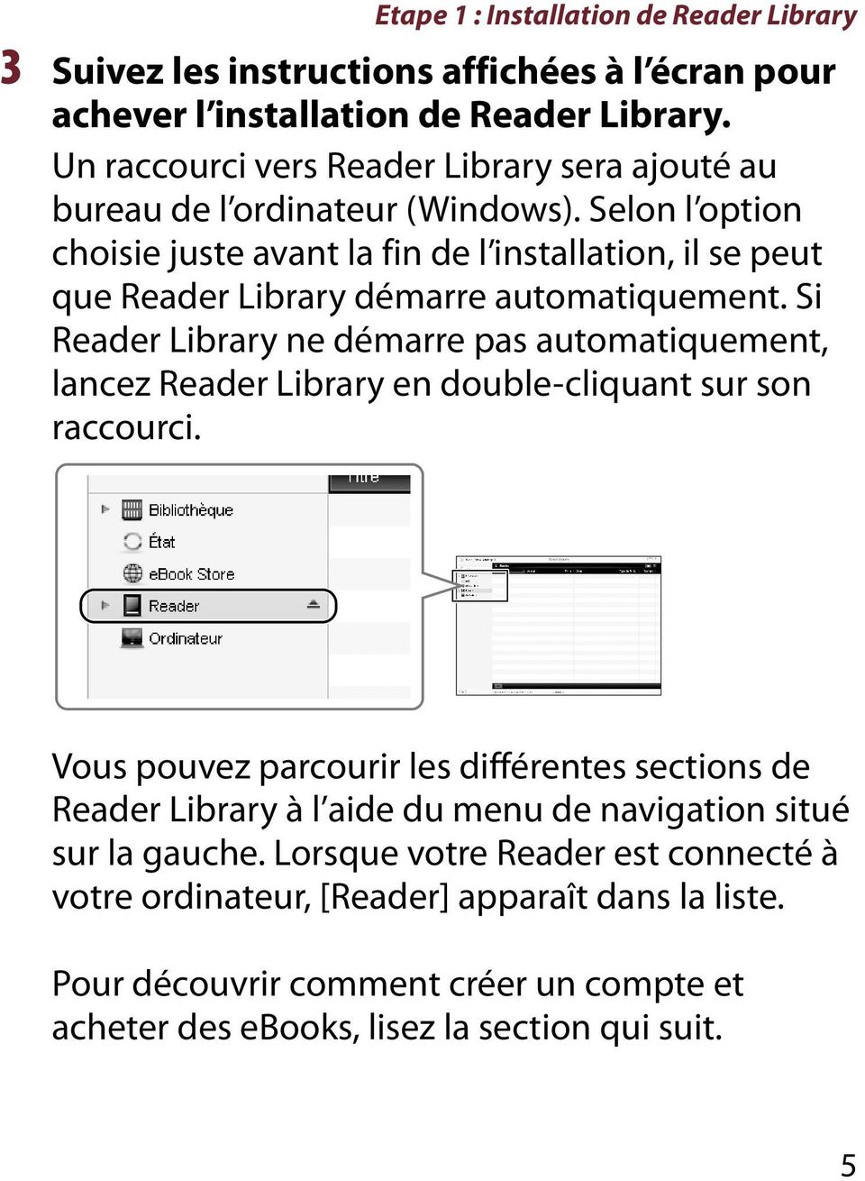 Selon l option choisie juste avant la fin de l installation, il se peut que Reader Library démarre automatiquement.