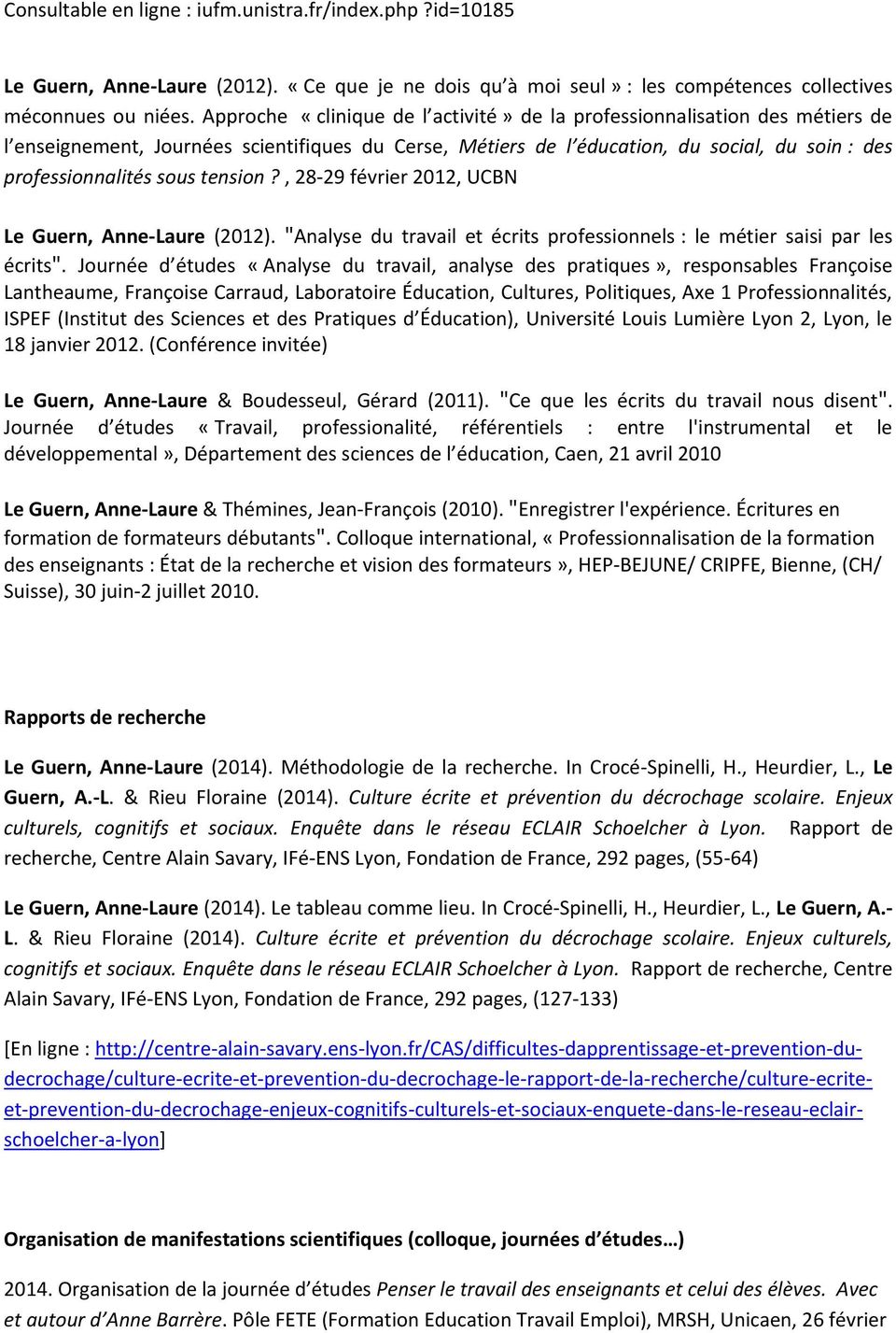 tension?, 28-29 février 2012, UCBN Le Guern, Anne-Laure (2012). "Analyse du travail et écrits professionnels : le métier saisi par les écrits".