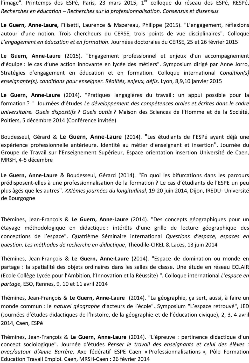 Trois chercheurs du CERSE, trois points de vue disciplinaires". Colloque L engagement en éducation et en formation. Journées doctorales du CERSE, 25 et 26 février 2015 Le Guern, Anne-Laure (2015).