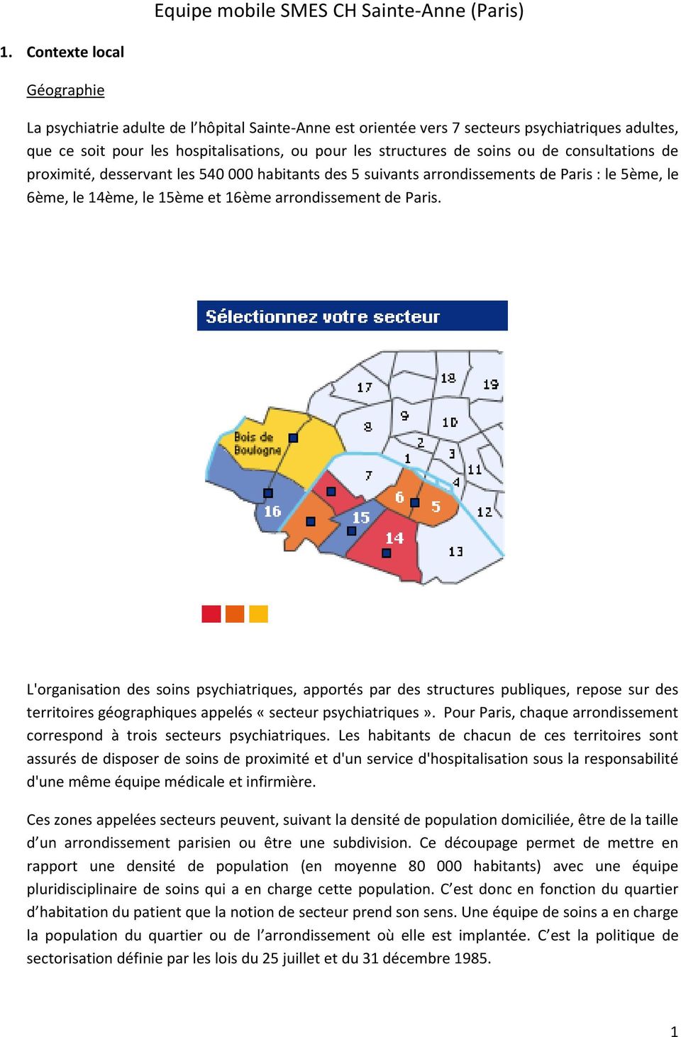 de consultations de proximité, desservant les 540 000 habitants des 5 suivants arrondissements de Paris : le 5ème, le 6ème, le 14ème, le 15ème et 16ème arrondissement de Paris.