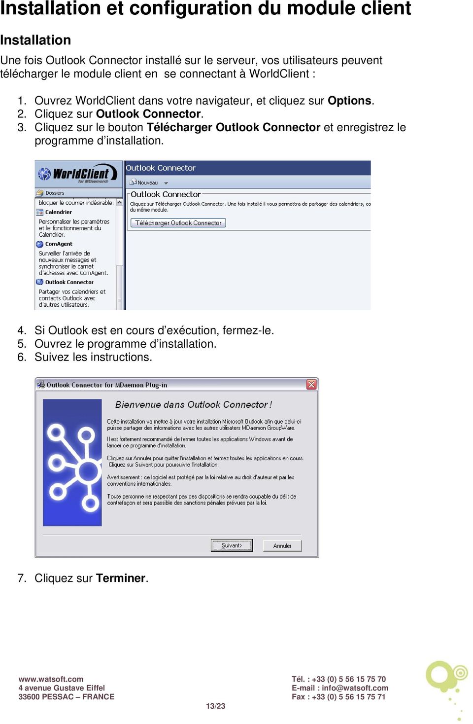Cliquez sur Outlook Connector. 3. Cliquez sur le bouton Télécharger Outlook Connector et enregistrez le programme d installation. 4.
