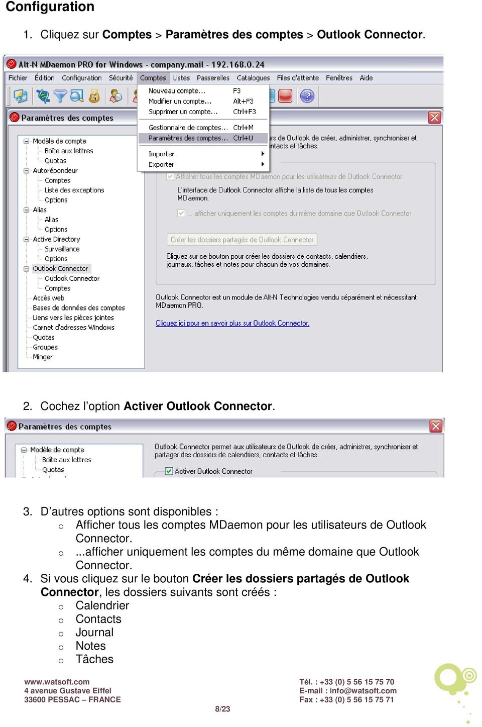 D autres options sont disponibles : o Afficher tous les comptes MDaemon pour les utilisateurs de Outlook Connector. o...afficher uniquement les comptes du même domaine que Outlook Connector.