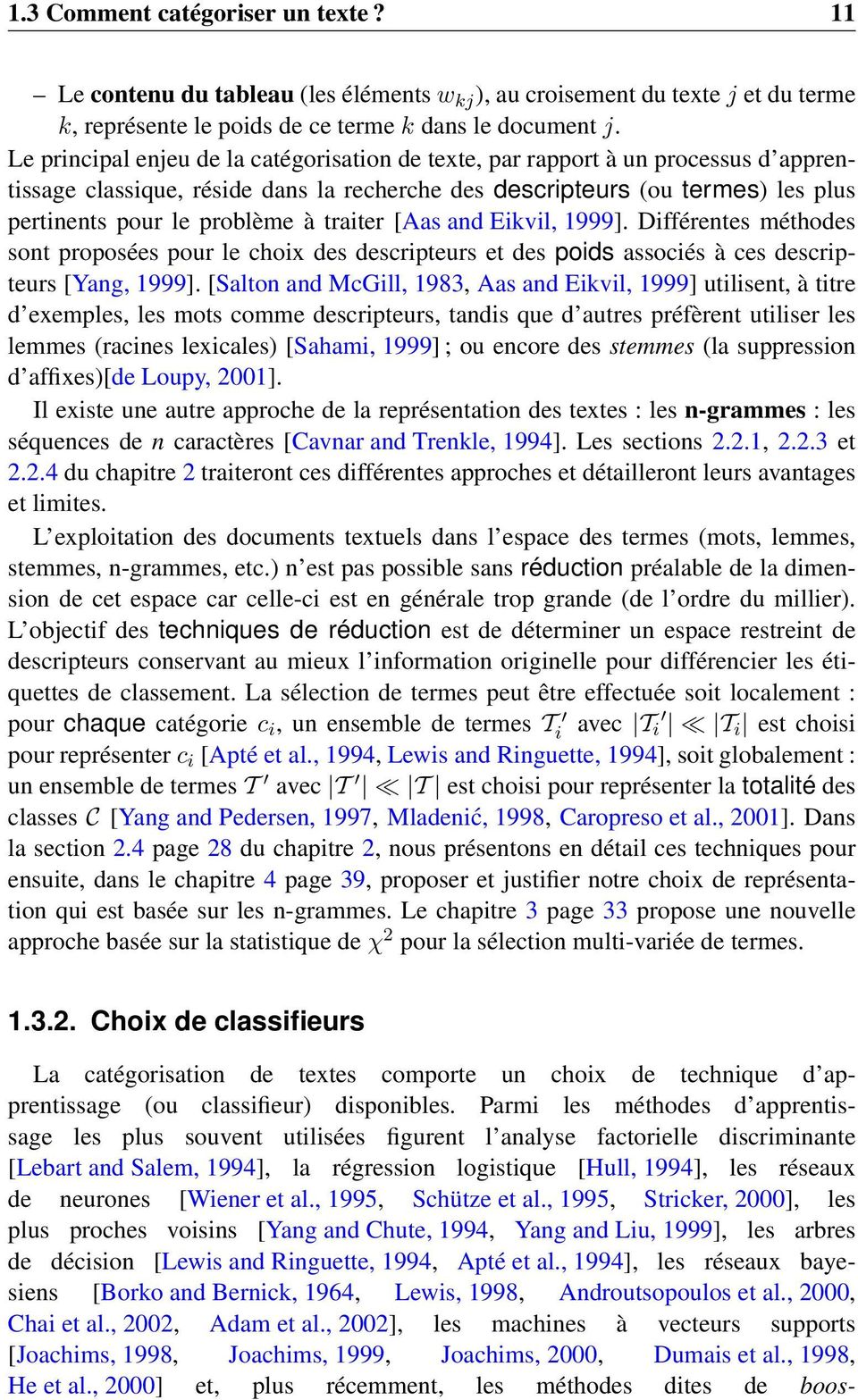 traiter [Aas and Eikvil, 1999]. Différentes méthodes sont proposées pour le choix des descripteurs et des poids associés à ces descripteurs [Yang, 1999].