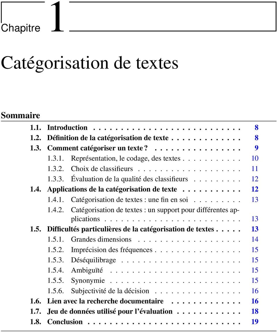 Applications de la catégorisation de texte........... 12 1.4.1. Catégorisation de textes : une fin en soi......... 13 1.4.2. Catégorisation de textes : un support pour différentes applications......................... 13 1.5.