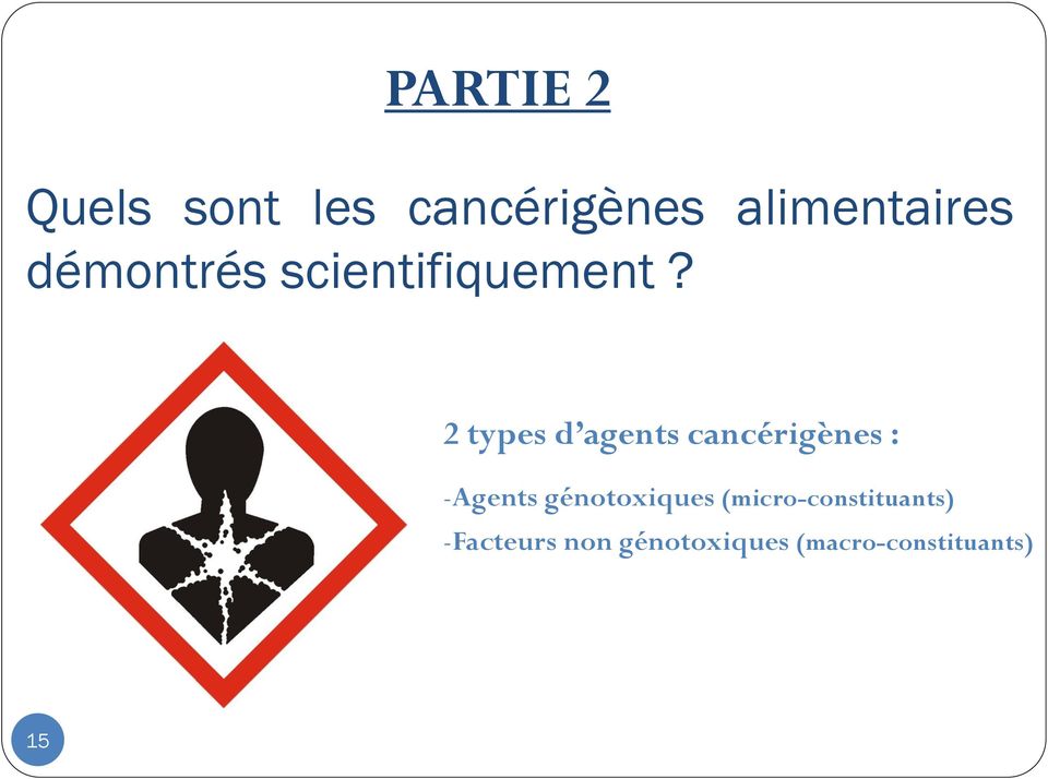 2 types d agents cancérigènes : -Agents