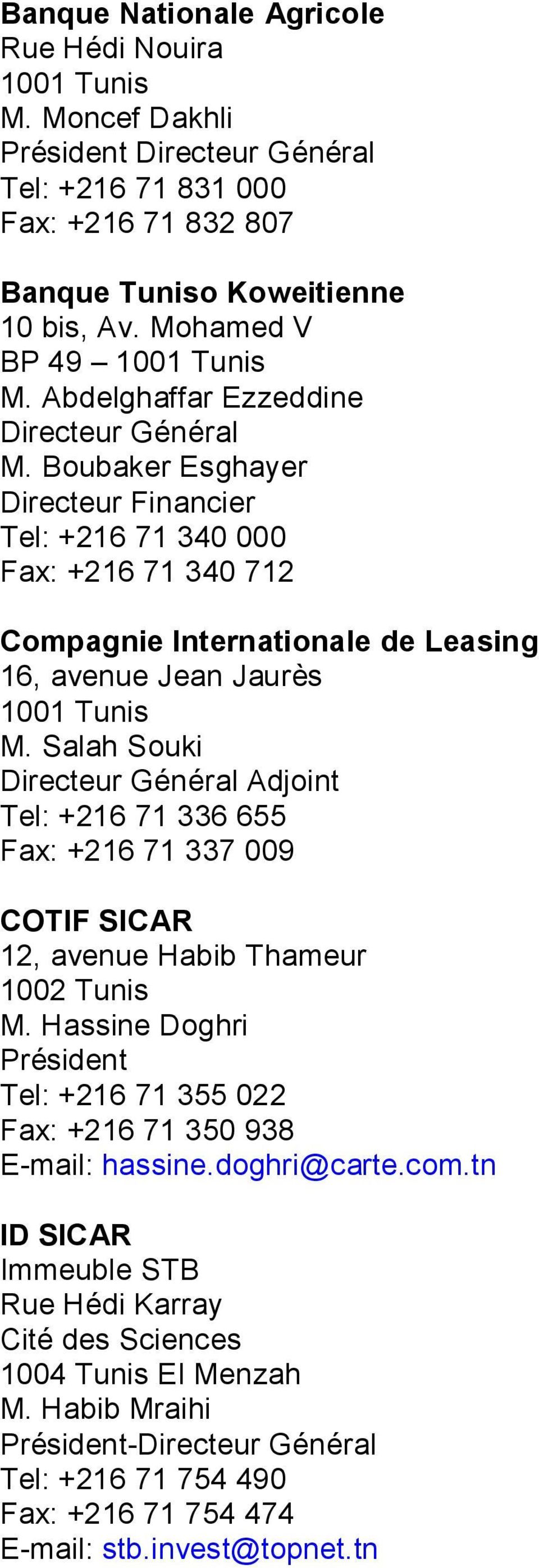 Salah Souki Adjoint Tel: +216 71 336 655 Fax: +216 71 337 009 COTIF SICAR 12, avenue Habib Thameur 1002 Tunis M.