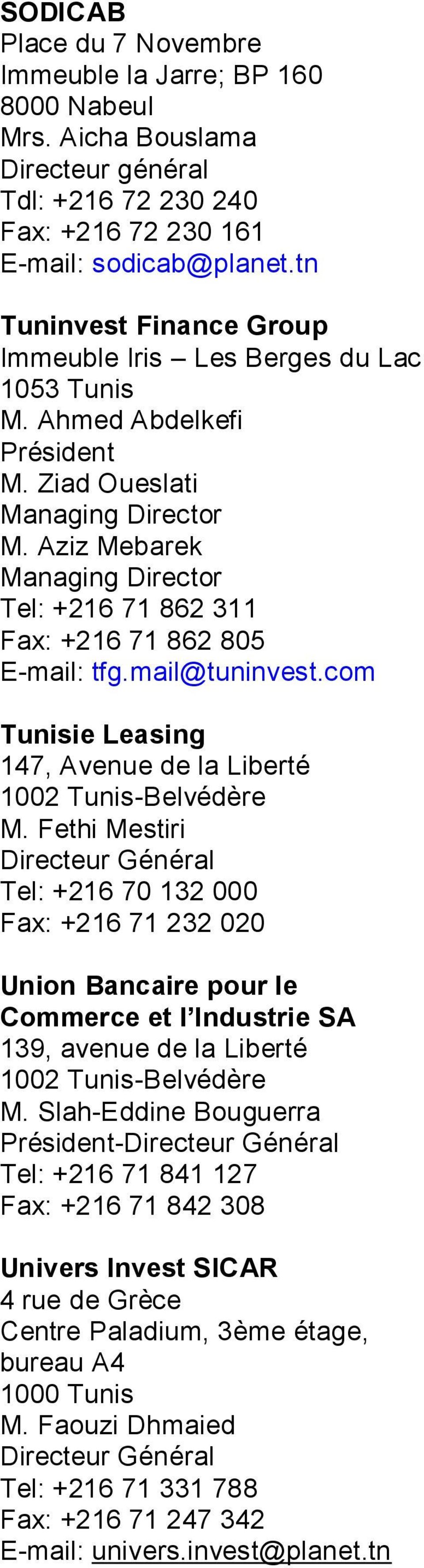 Aziz Mebarek Managing Director Tel: +216 71 862 311 Fax: +216 71 862 805 E-mail: tfg.mail@tuninvest.com Tunisie Leasing 147, Avenue de la Liberté 1002 Tunis-Belvédère M.