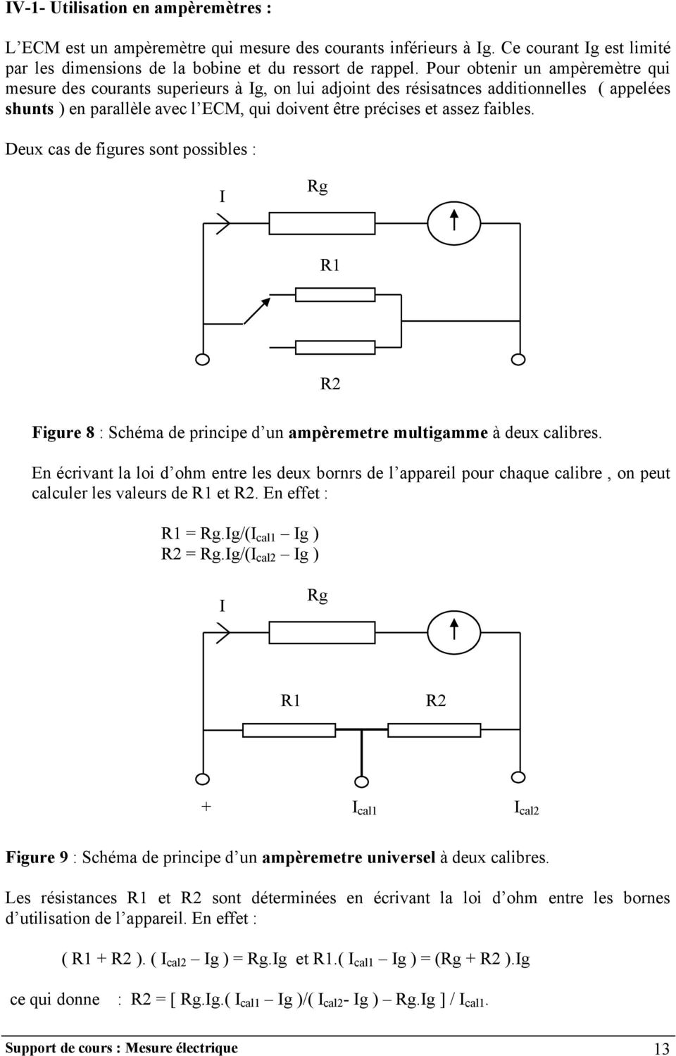 faibles. Deux cas de figures sont possibles : R1 Figure 8 : Schéma de principe d un ampèremetre multigamme à deux calibres.