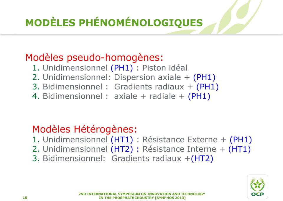 Bidimensionnel : axiale + radiale + (PH1) Modèles Hétérogènes: 1. Unidimensionnel (HT1) : Résistance Externe + (PH1) 2.