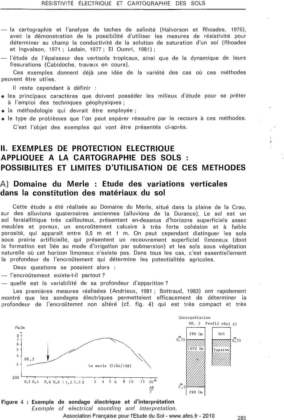 1977; El Oumri, 1981); - l'étude de l'épaisseur des vertisols tropicaux, ainsi que de la dynamique de leurs fissurations (Cabidoche, travaux en cours).