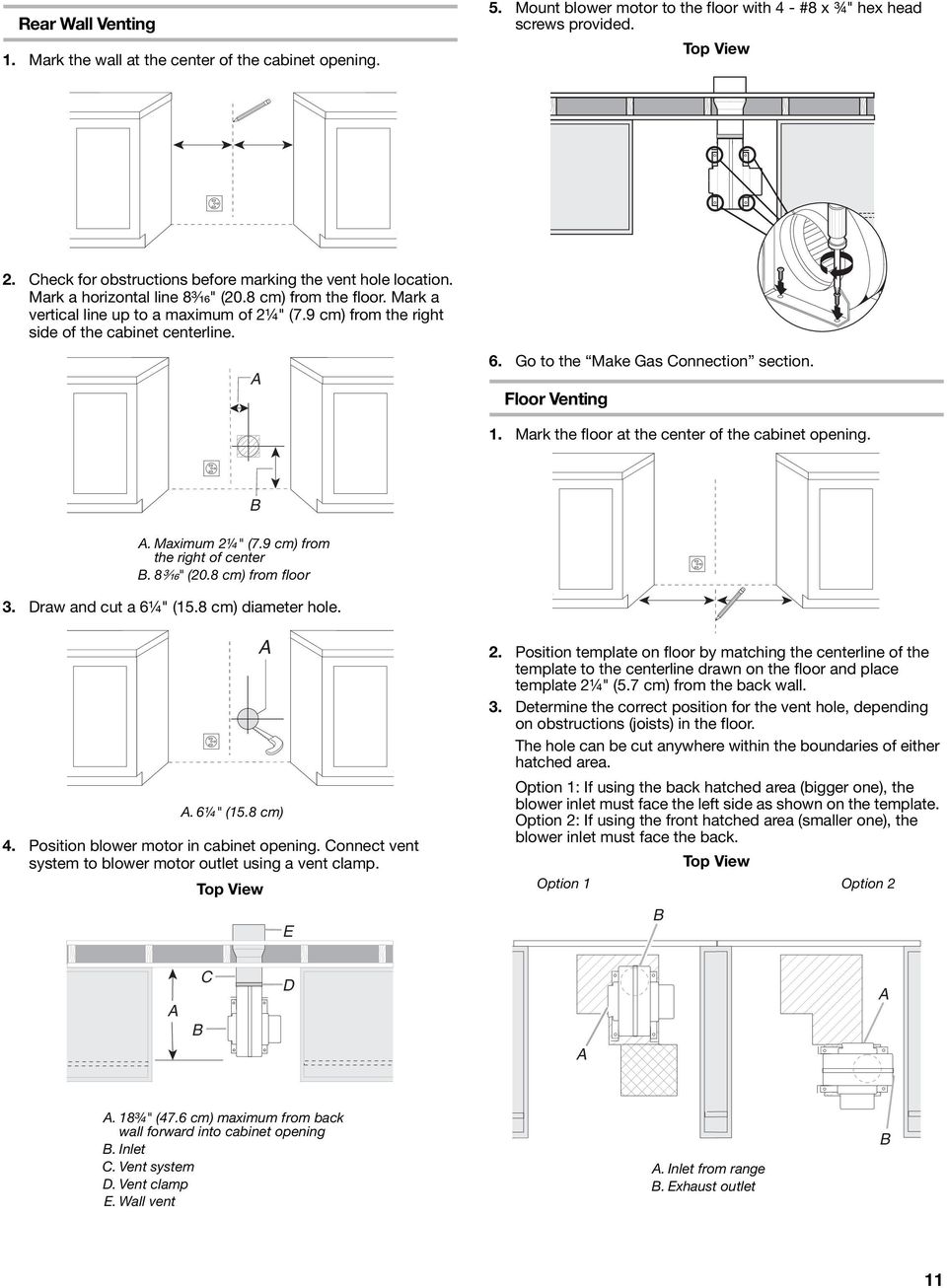 9 cm) from the right side of the cabinet centerline. 6. Go to the Make Gas onnection section. Floor Venting 1. Mark the floor at the center of the cabinet opening.. Maximum 2¼" (7.
