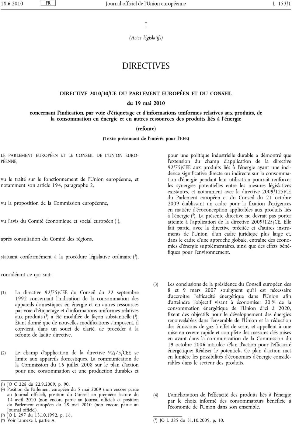 LE PARLEMENT EUROPÉEN ET LE CONSEIL DE L UNION EURO PÉENNE, vu le traité sur le fonctionnement de l Union européenne, et notamment son article 194, paragraphe 2, vu la proposition de la Commission