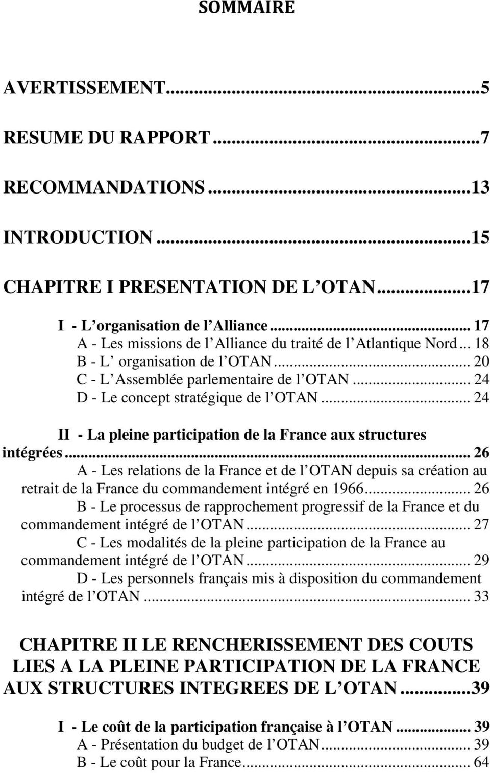 .. 24 II - La pleine participation de la France aux structures intégrées... 26 A - Les relations de la France et de l OTAN depuis sa création au retrait de la France du commandement intégré en 1966.