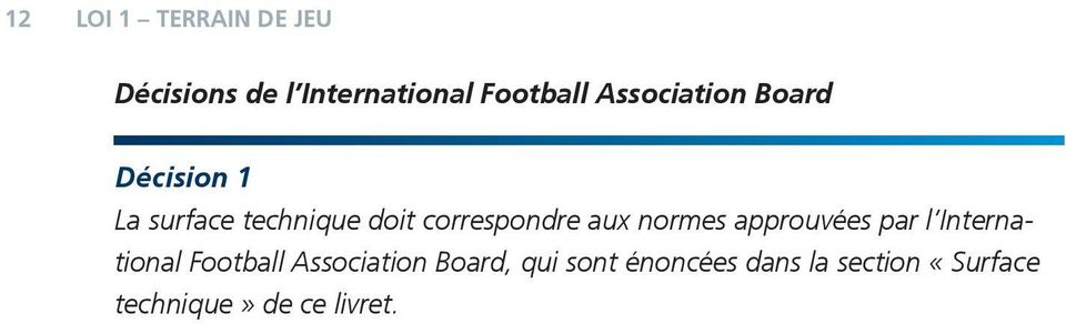 correspondre aux normes approuvées par l International Football