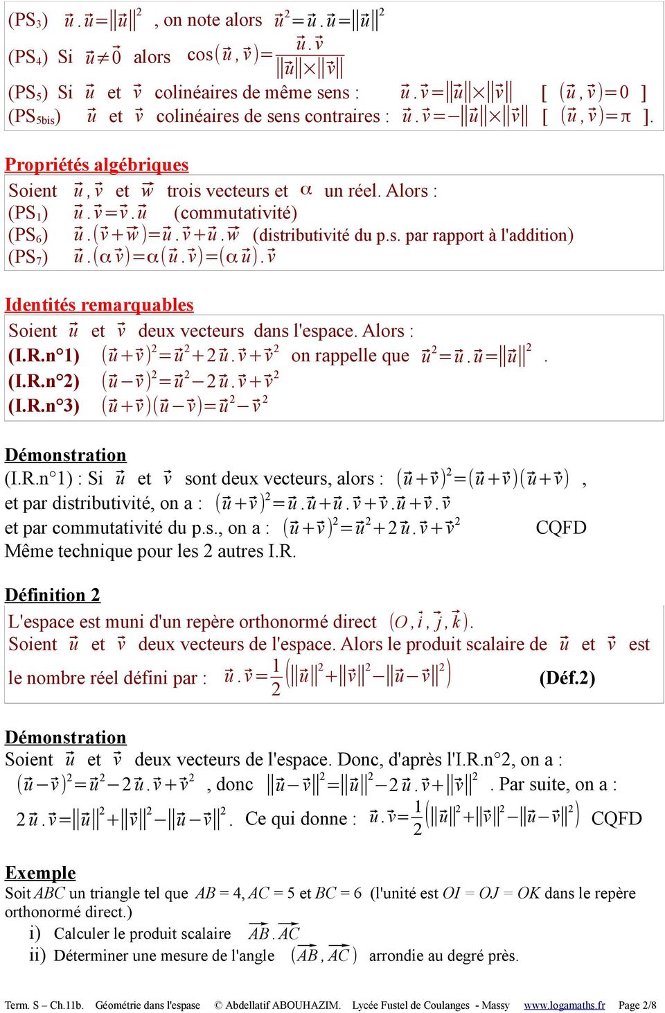 u (commutativité) (PS 6 ) u.( v+ w)= u. v+ u. w (distributivité du p.s. par rapport à l'addition) (PS 7 ) u.(α v)=α( u. v)=(α u). v Identités remarquables Soient u et v deux vecteurs dans l'espace.