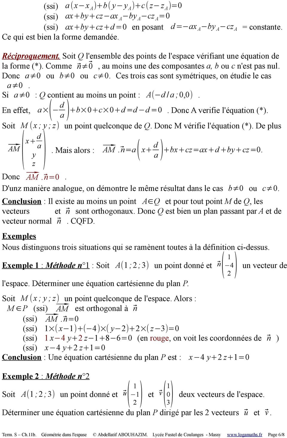 Ces trois cas sont symétriques, on étudie le cas a 0. Si a 0 : Q contient au moins un point : A( d /a ;0,0). En effet, a ( d a ) +b 0+c 0+d =d d =0. Donc A verifie l'équation (*).