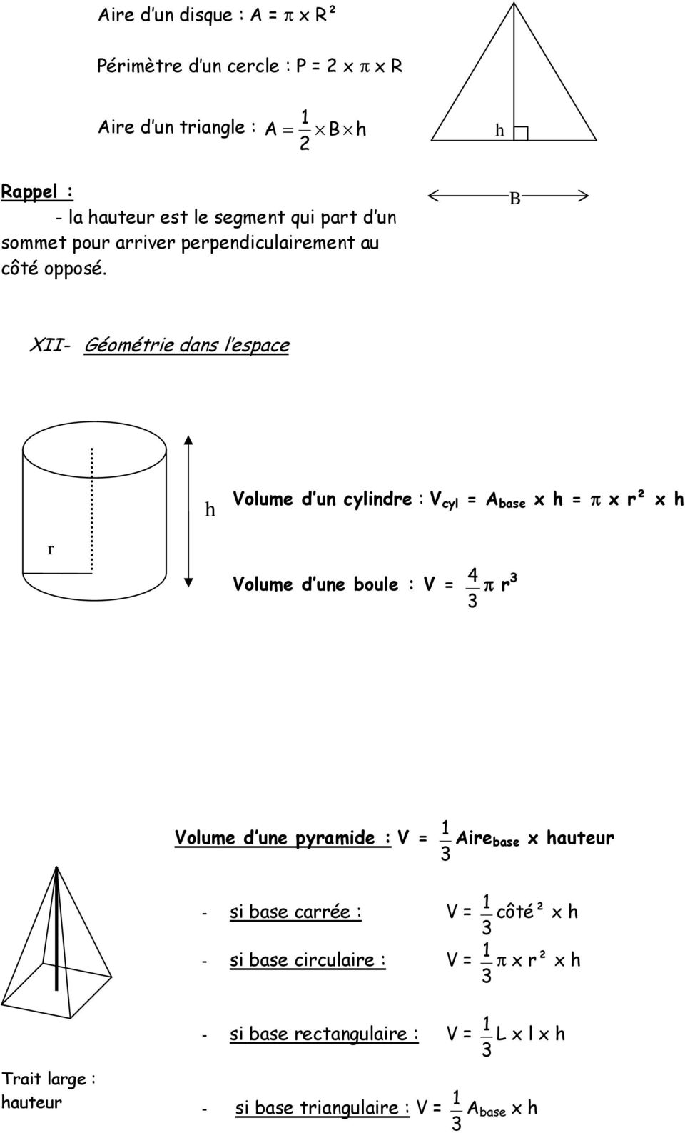 XII- Géométrie dans l espace h Volume d un cylindre : V cyl base x h π x r² x h r Volume d une boule : V π r Volume d une