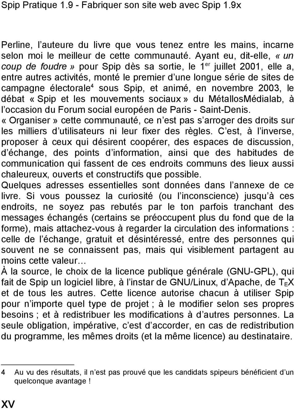 et animé, en novembre 2003, le débat «Spip et les mouvements sociaux» du MétallosMédialab, à l occasion du Forum social européen de Paris - Saint-Denis.