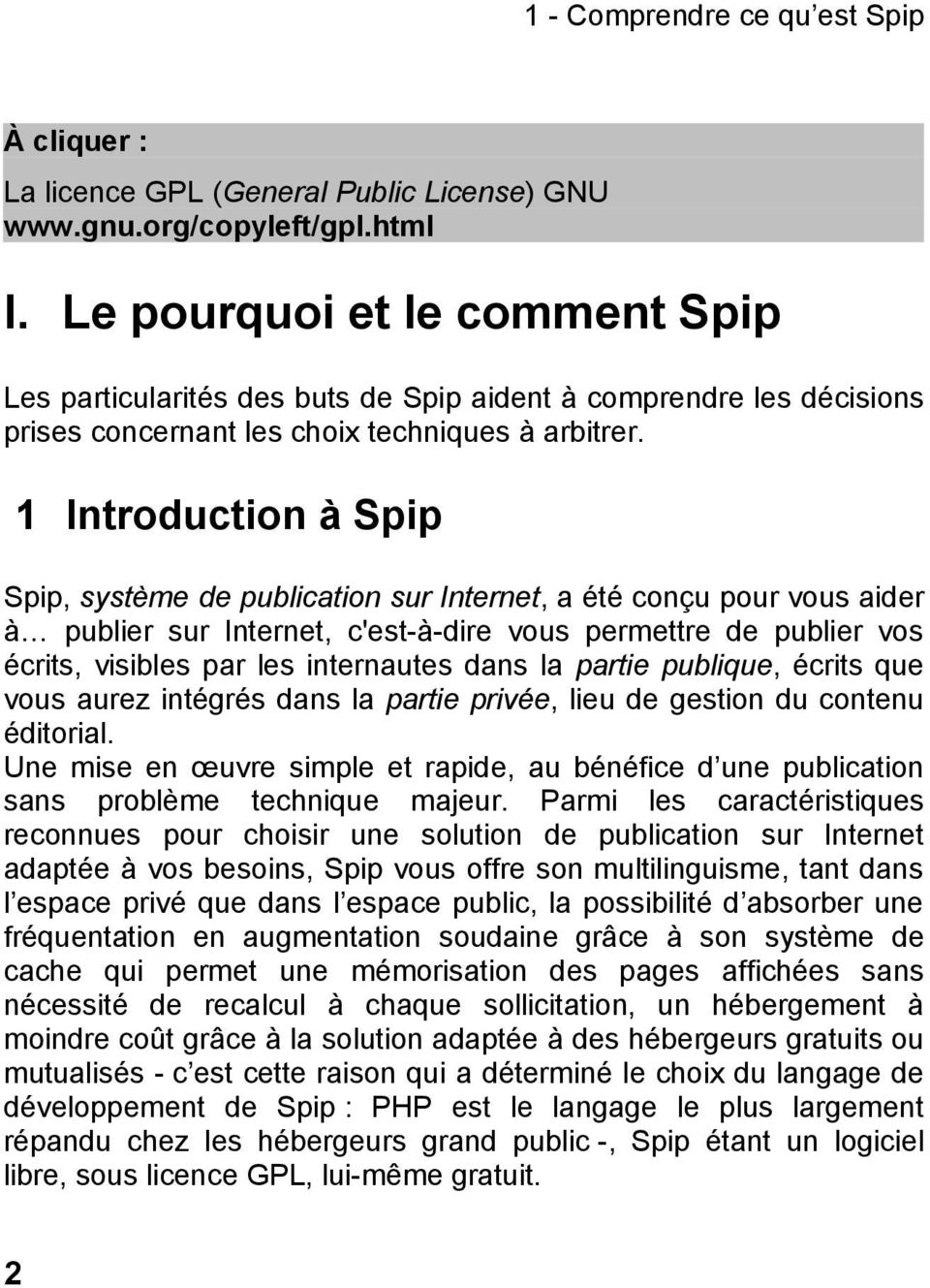 1 Introduction à Spip Spip, système de publication sur Internet, a été conçu pour vous aider à publier sur Internet, c'est-à-dire vous permettre de publier vos écrits, visibles par les internautes