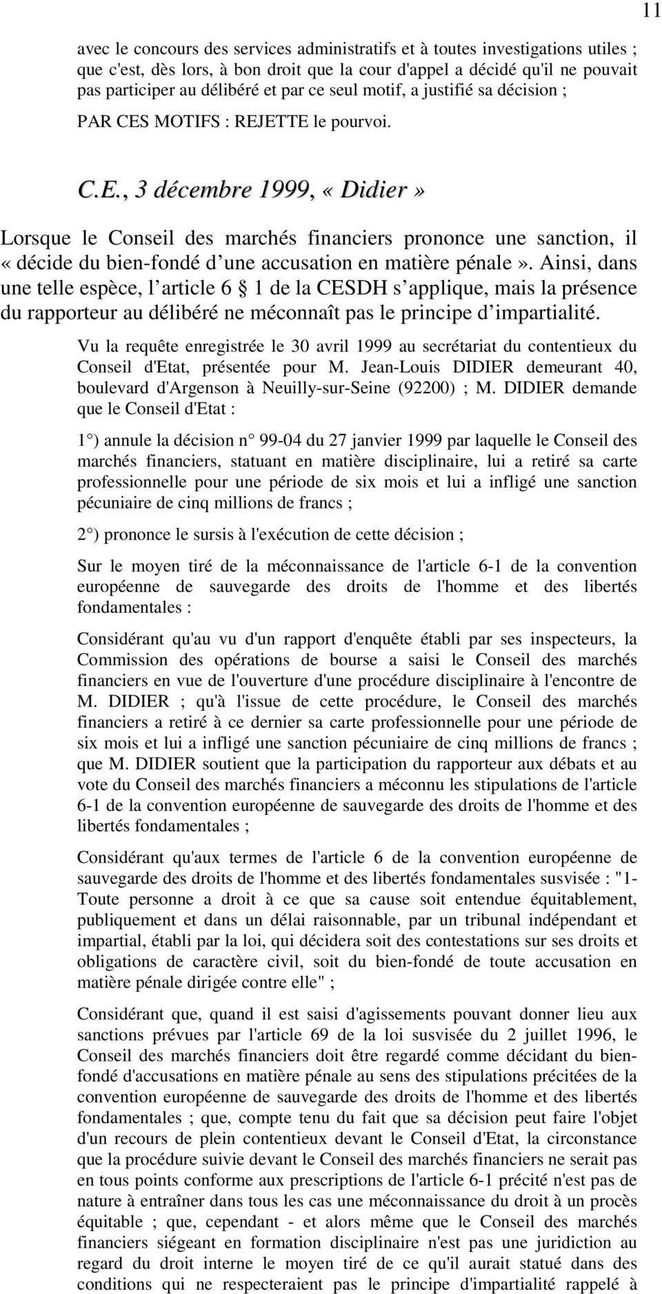Ainsi, dans une telle espèce, l article 6 1 de la CESDH s applique, mais la présence du rapporteur au délibéré ne méconnaît pas le principe d impartialité.