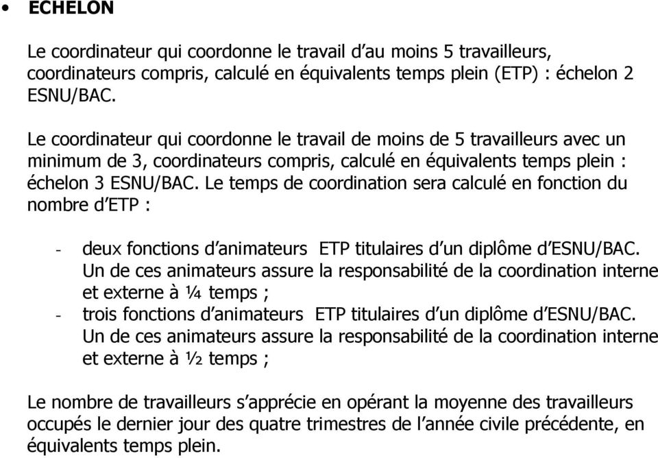 Le temps de coordination sera calculé en fonction du nombre d ETP : - deux fonctions d animateurs ETP titulaires d un diplôme d ESNU/BAC.