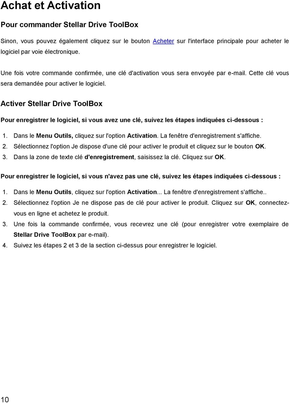 Activer Stellar Drive ToolBox Pour enregistrer le logiciel, si vous avez une clé, suivez les étapes indiquées ci-dessous : 1. Dans le Menu Outils, cliquez sur l'option Activation.
