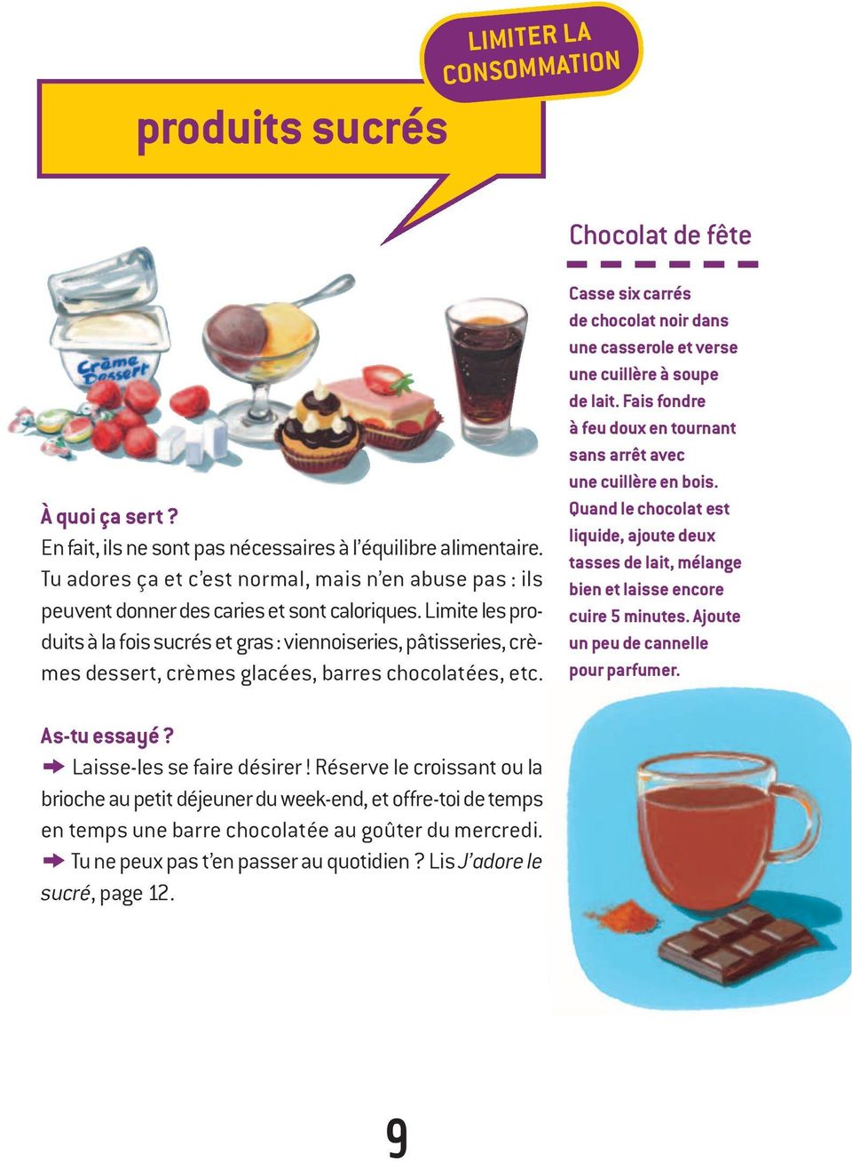 Limite les produits à la fois sucrés et gras : viennoiseries, pâtisseries, crèmes dessert, crèmes glacées, barres chocolatées, etc.