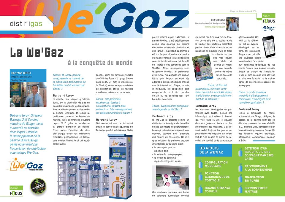 développement de la gamme Distri Gas qui passe notamment par l exportation du distributeur automatique We Gaz. à la conquête du monde Focus : M.