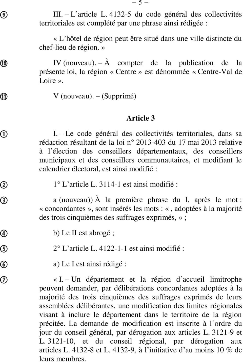 À compter de la publication de la présente loi, la région «Centre» est dénommée «Centre-Val de Loire». V (nouveau). (Supprimé) Article 3 I.