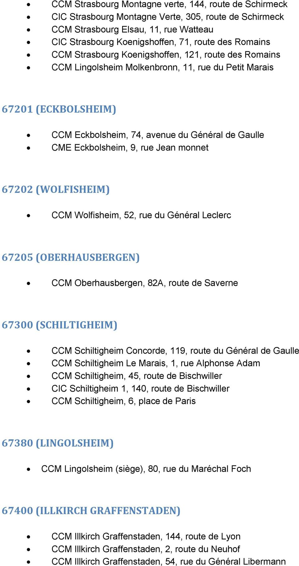 Jean monnet 67202 (WOLFISHEIM) CCM Wolfisheim, 52, rue du Général Leclerc 67205 (OBERHAUSBERGEN) CCM Oberhausbergen, 82A, route de Saverne 67300 (SCHILTIGHEIM) CCM Schiltigheim Concorde, 119, route