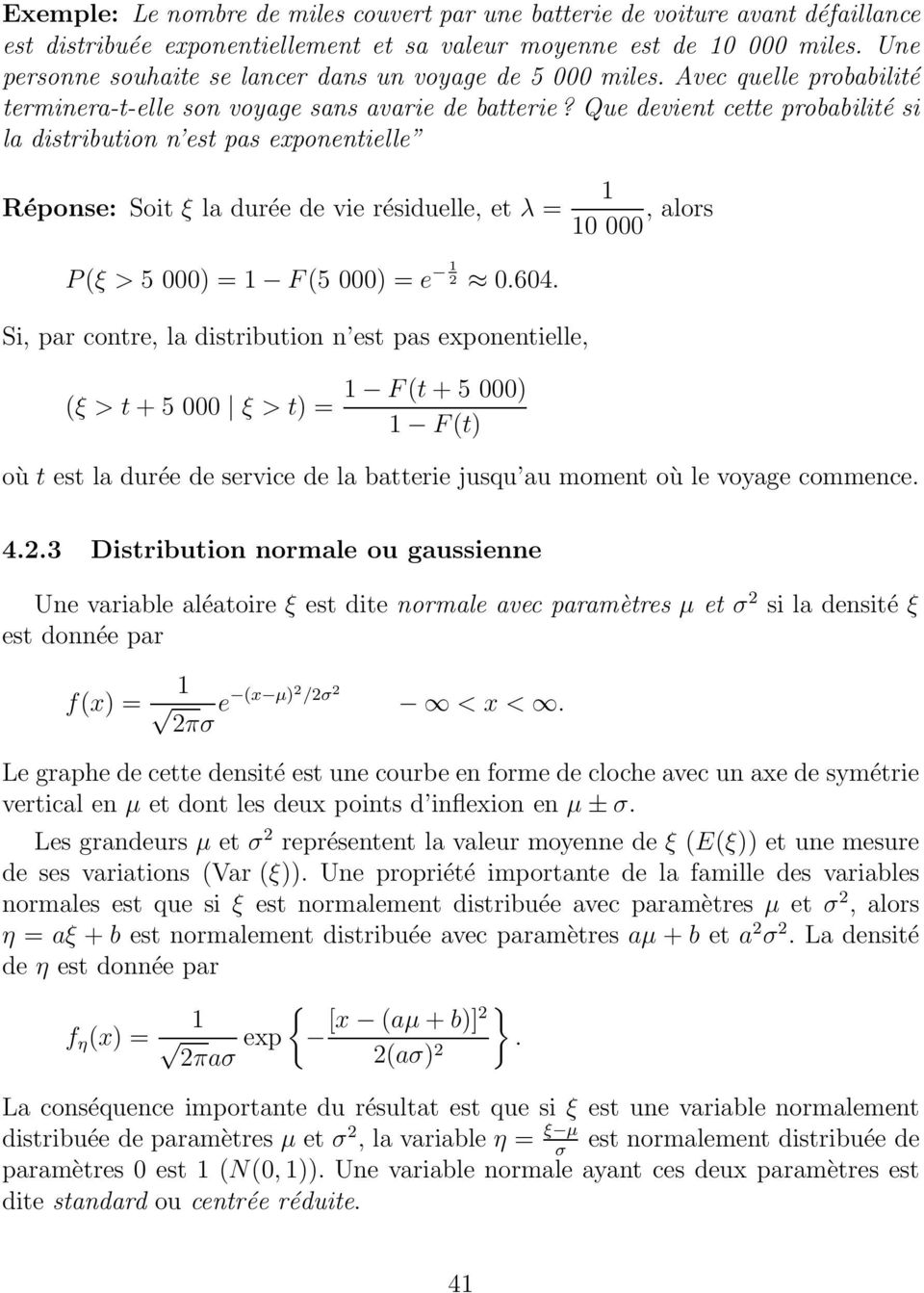 Que devient cette probabilité si la distribution n est pas exponentielle Réponse: Soit ξ la durée de vie résiduelle, et λ = 1 10 000, alors P(ξ > 5 000) = 1 F(5 000) = e 1 2 0.604.