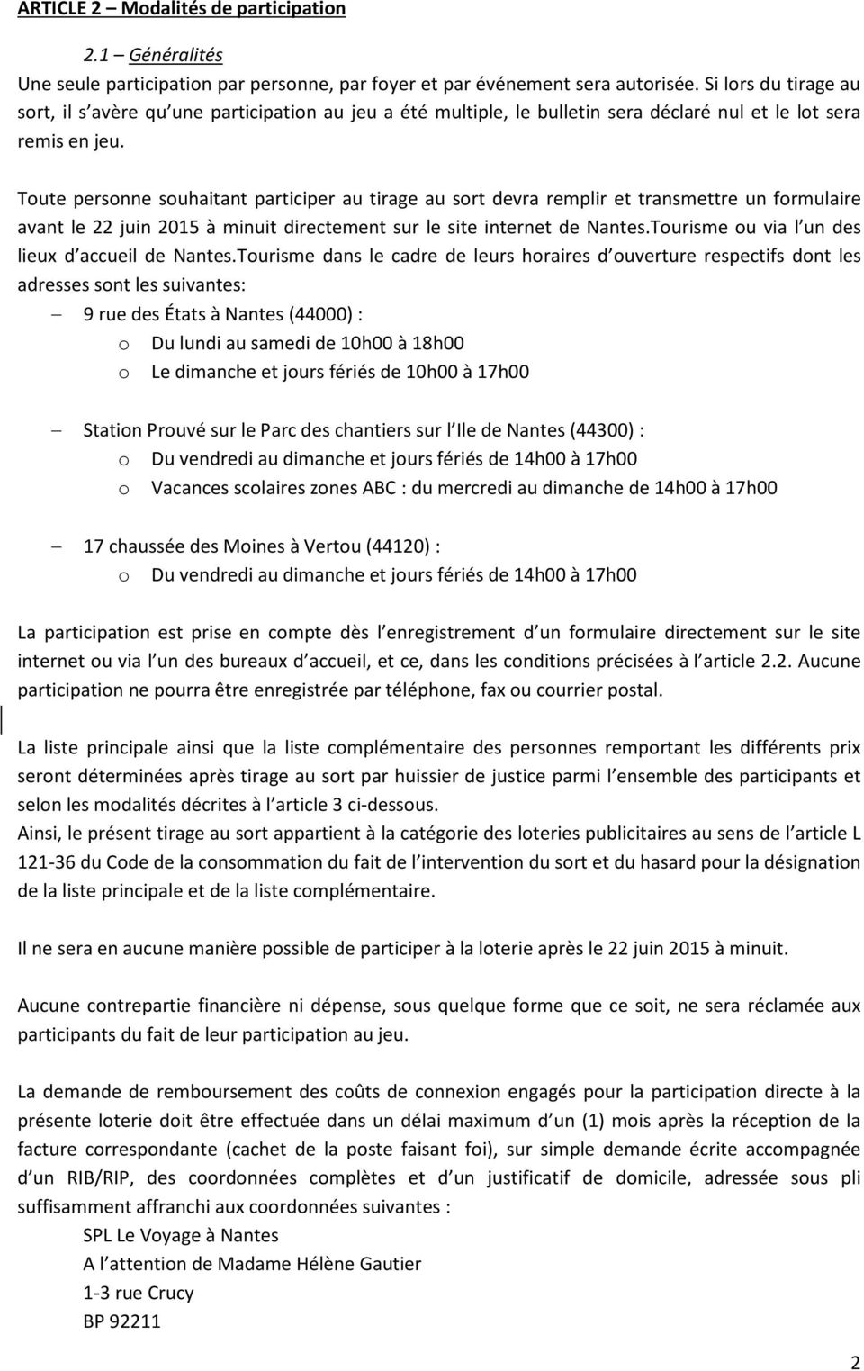 Toute personne souhaitant participer au tirage au sort devra remplir et transmettre un formulaire avant le 22 juin 2015 à minuit directement sur le site internet de Nantes.